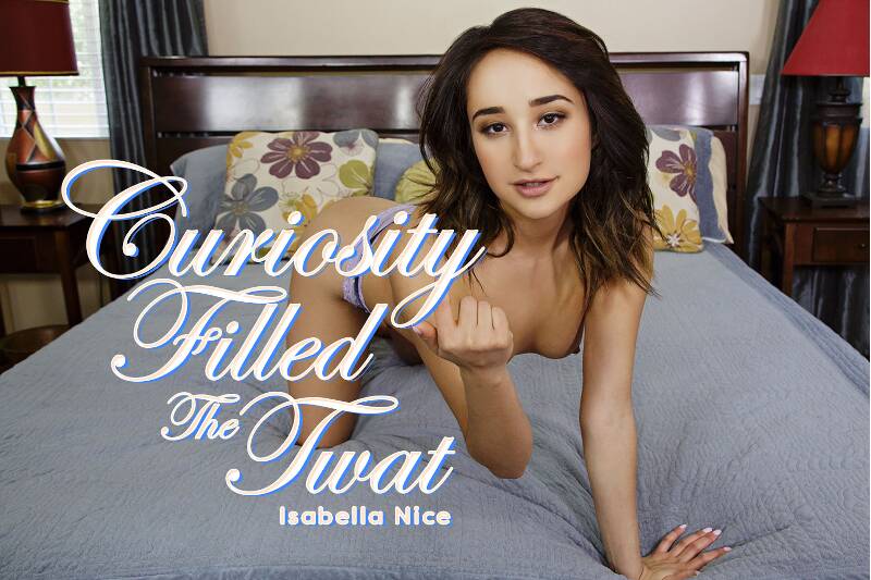 Curiosity Filled The Twat - VR Porn Video - Isabella Nice