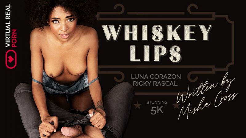 Whiskey Lips - VR Porn Video - Luna Corazon