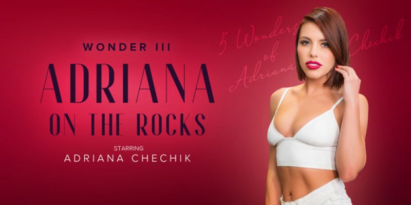 5 Wonders of Chechik: Adriana on the Rocks - VR Porn Video - Adriana Chechik