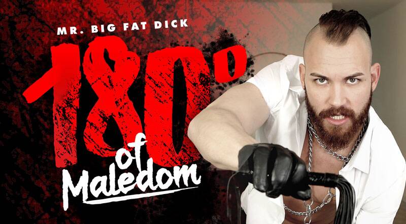 180 Degrees Of Maledom - VR Porn Video - Mr. Big Fat Dick