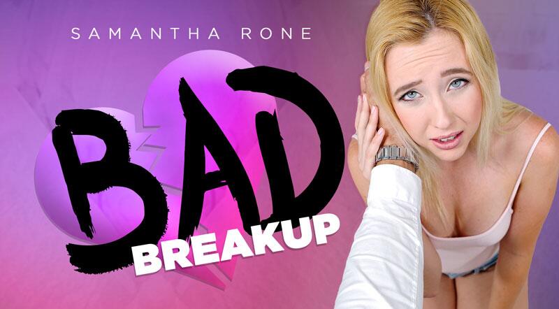 Bad Breakup - VR Porn Video - Samantha Rone